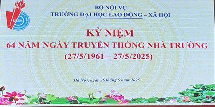 Trường Đại học Lao động - Xã hội long trọng tổ chức Lễ kỷ niệm 64 năm Ngày truyền thống (27/5/1961 – 27/5/2025)